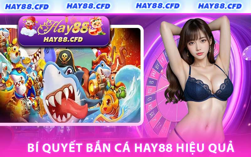 Bí Quyết Bắn Cá HAY88 Hiệu Quả