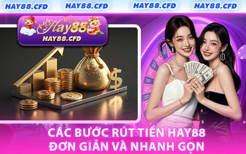 Các Bước Rút Tiền HAY88 Đơn Giản Và Nhanh Gọn