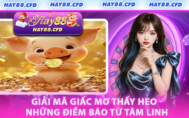 Giải Mã Giấc Mơ Thấy Heo - Những Điềm Báo Từ Tâm Linh