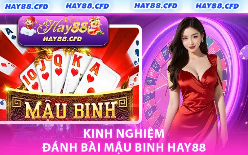 Kinh Nghiệm Đánh Bài Mậu Binh HAY88