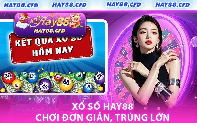 Xổ Số HAY88 Chơi Đơn Giản, Trúng Lớn
