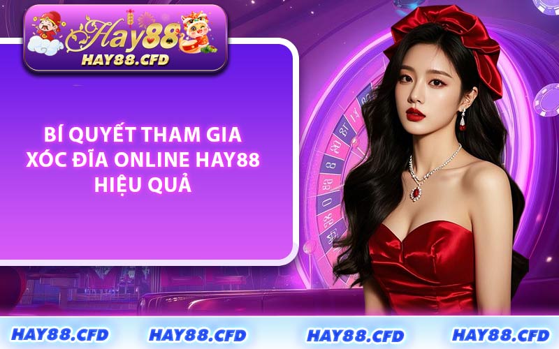 Bí quyết tham gia xóc đĩa online HAY88 hiệu quả